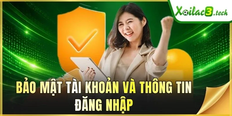 Bảo mật tài khoản và thông tin đăng nhập