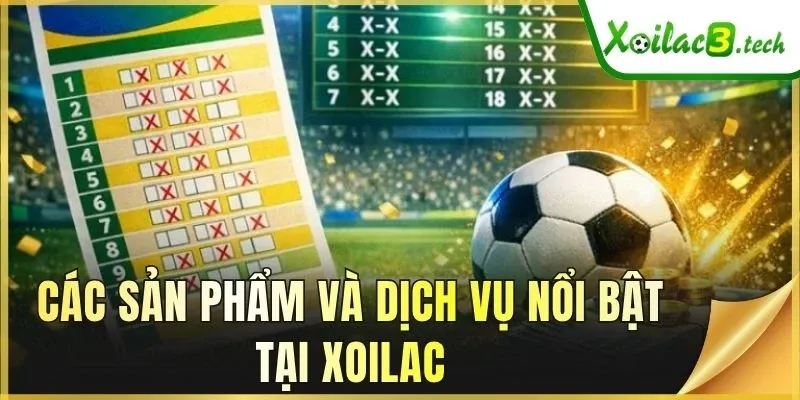 Các sản phẩm và dịch vụ nổi bật tại Xoilac
