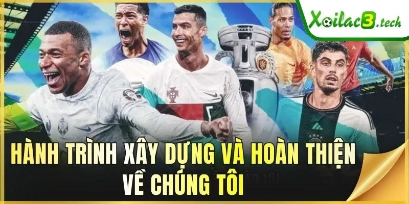 Hành trình xây dựng và hoàn thiện về chúng tôi