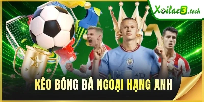 Kèo Bóng Đá Ngoại Hạng Anh