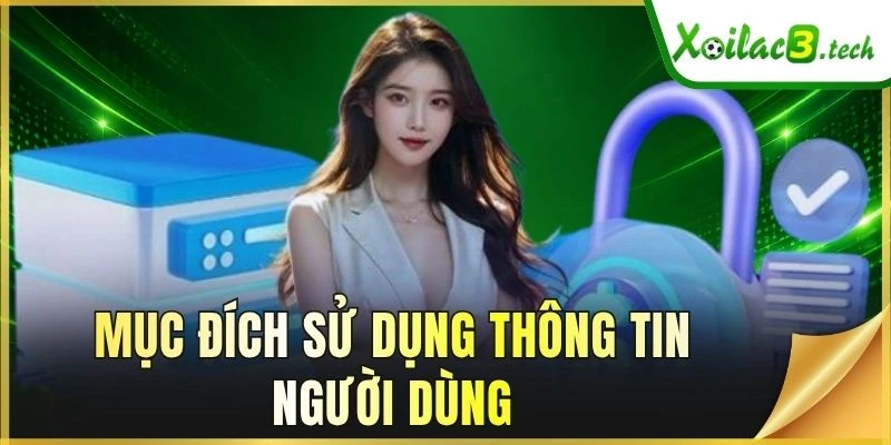 Mục đích sử dụng thông tin người dùng